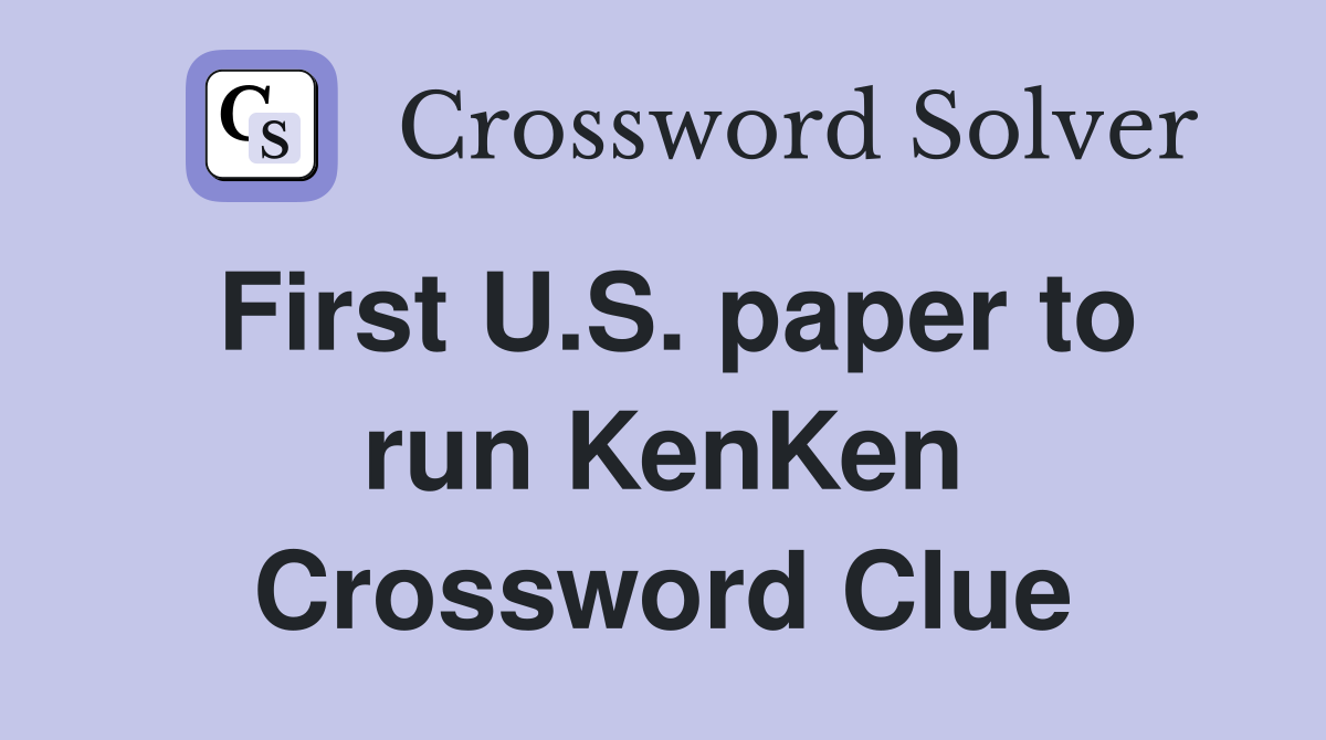 First U.S. paper to run KenKen Crossword Clue