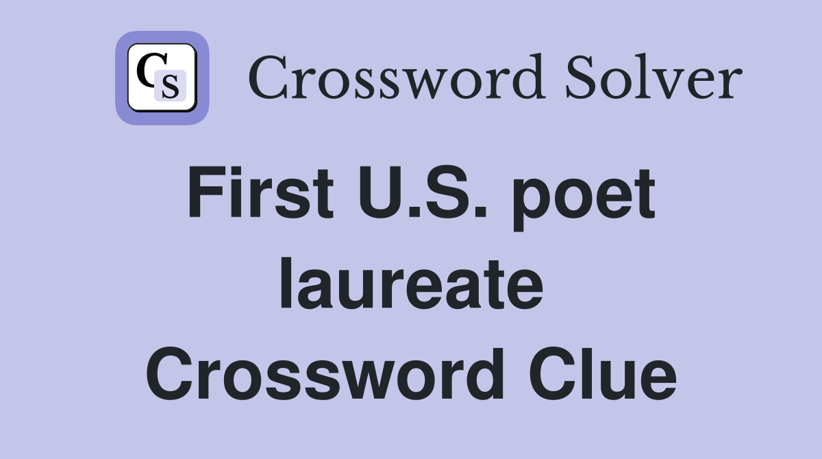 First U.S. poet laureate Crossword Clue