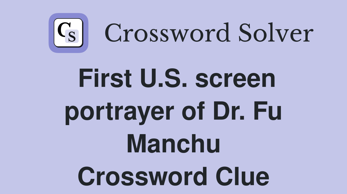 First U.S. screen portrayer of Dr. Fu Manchu Crossword Clue
