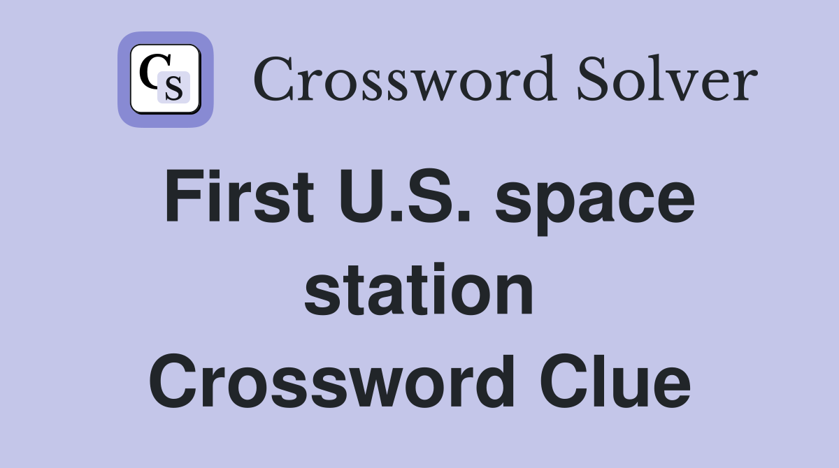 First U.S. space station Crossword Clue