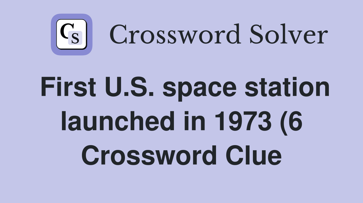 First U S space station launched in 1973 (6) Crossword Clue Answers First U S space station launched in 1973 (6) Crossword Clue Answers