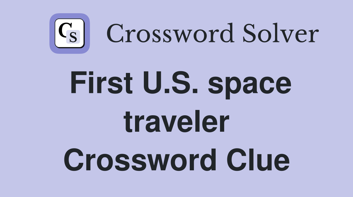 First U.S. space traveler Crossword Clue