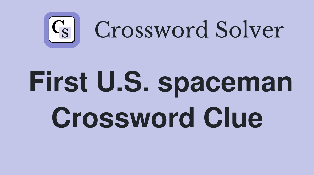 First U.S. spaceman Crossword Clue