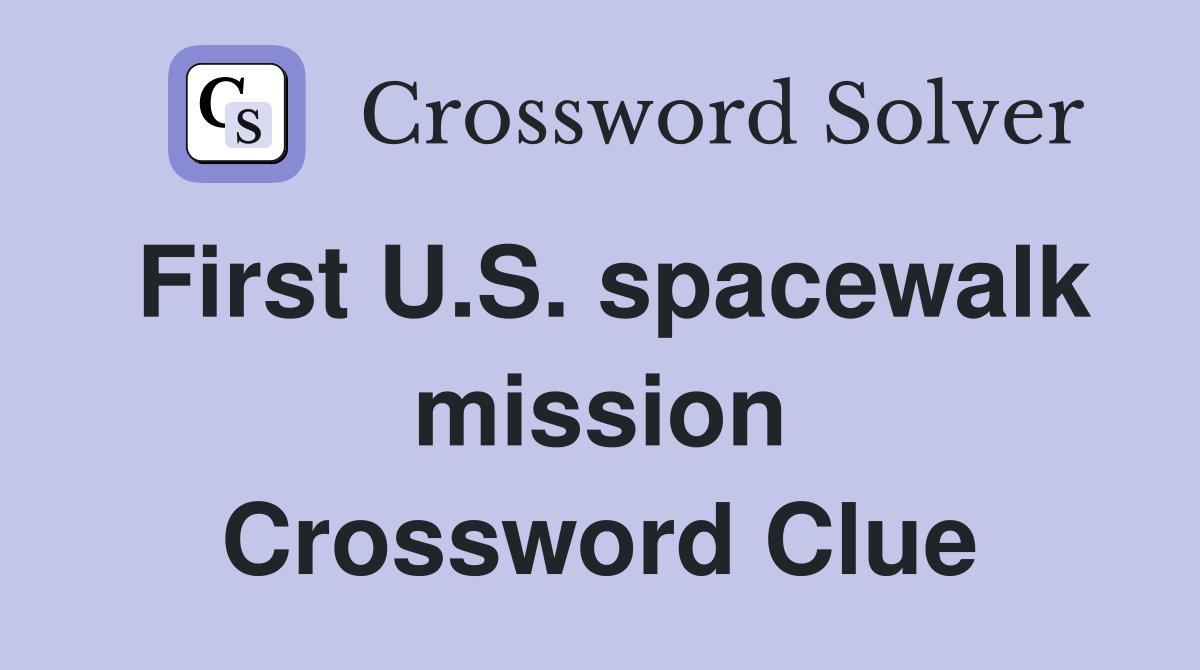 First U.S. spacewalk mission Crossword Clue