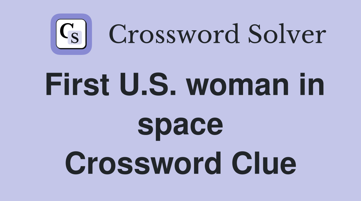 First U.S. woman in space Crossword Clue