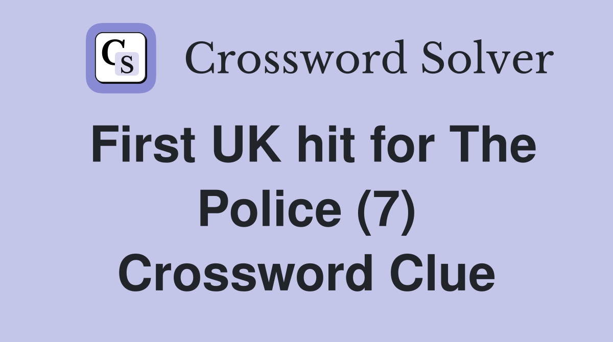 First UK hit for The Police (7) Crossword Clue