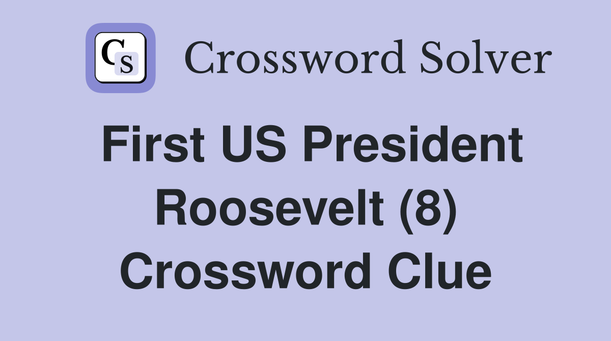 First US President Roosevelt (8) Crossword Clue