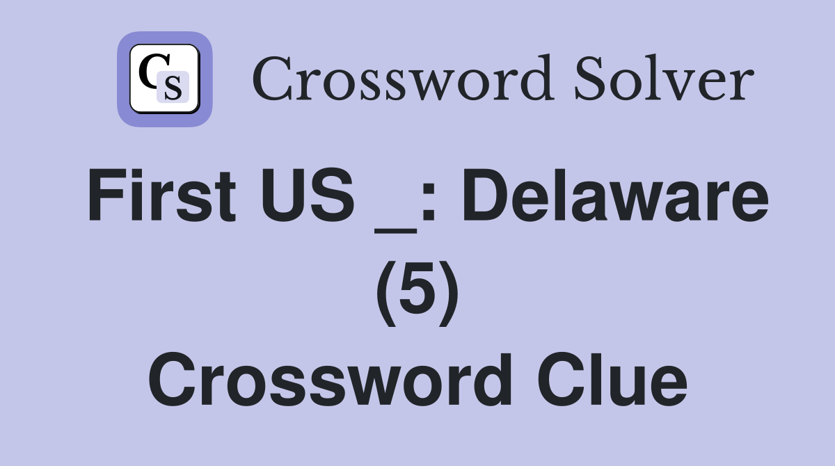 First US _: Delaware (5) Crossword Clue