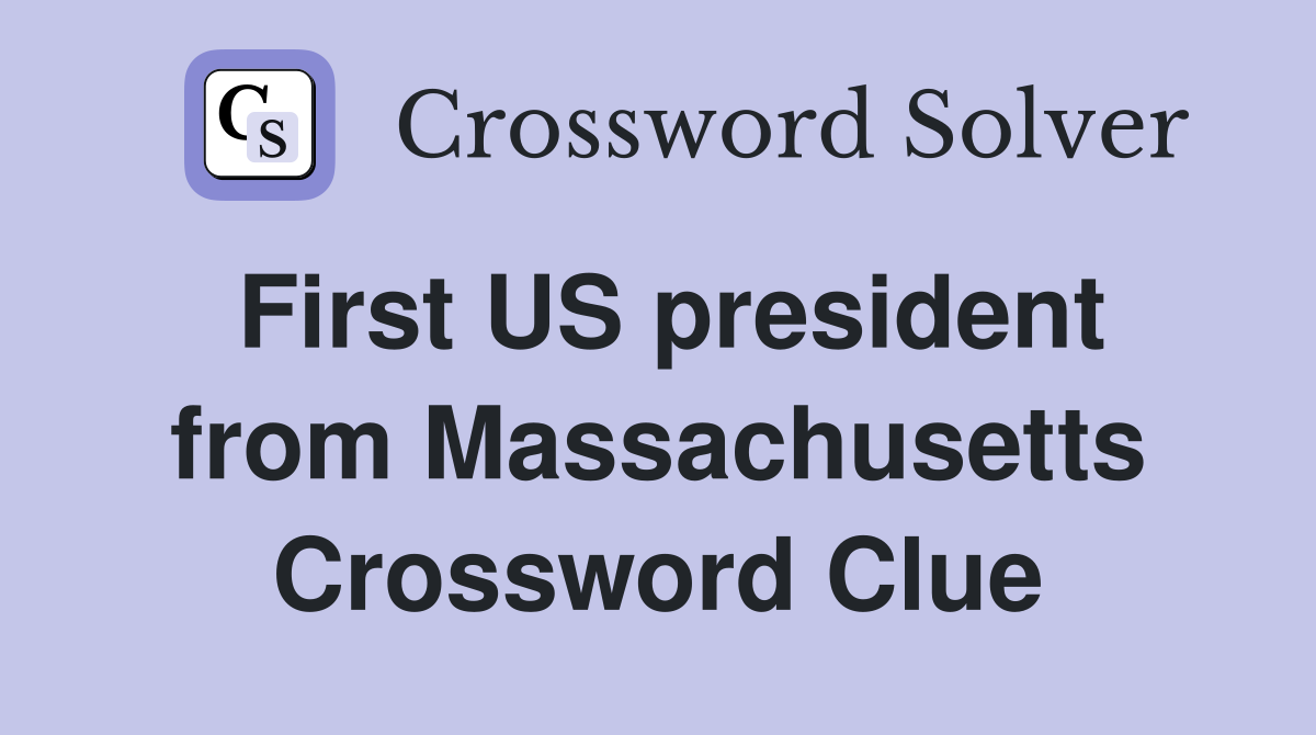 First US president from Massachusetts Crossword Clue