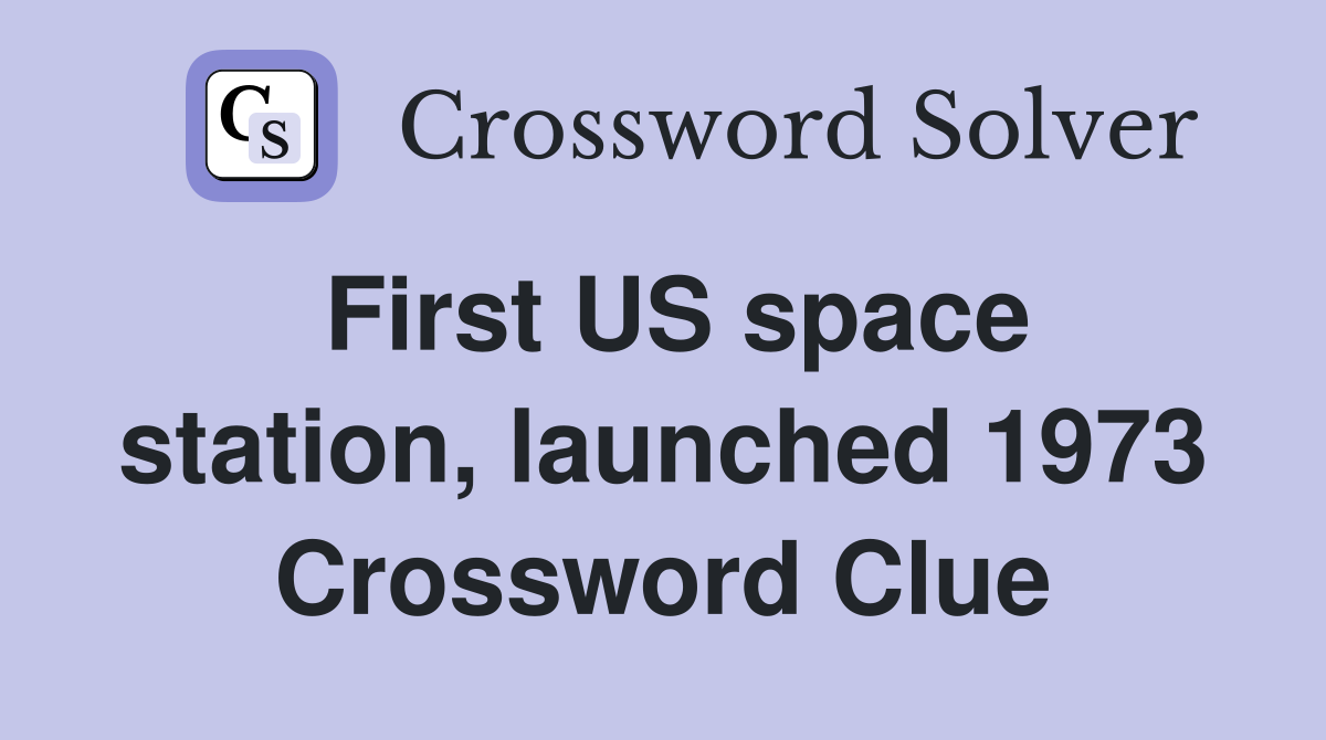 First US space station, launched 1973 Crossword Clue