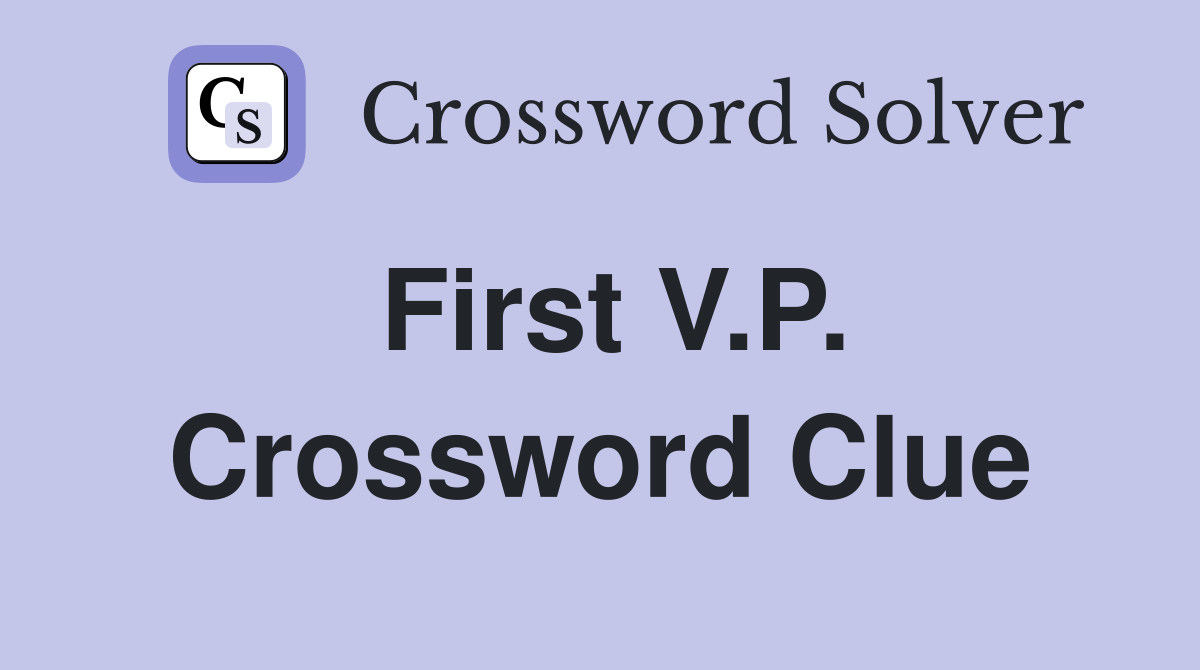 First V.P. Crossword Clue