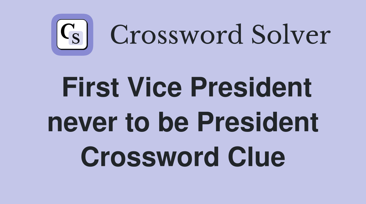 First Vice President never to be President Crossword Clue