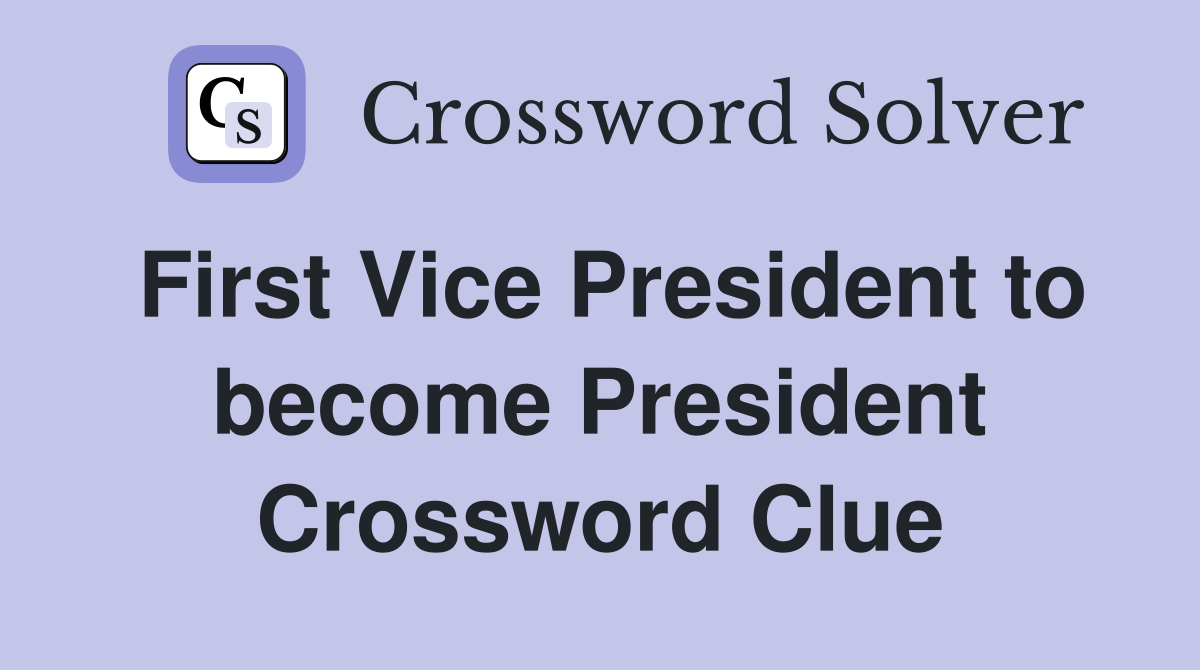 First Vice President to become President Crossword Clue