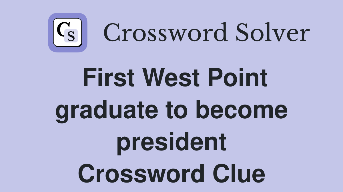 First West Point graduate to become president Crossword Clue