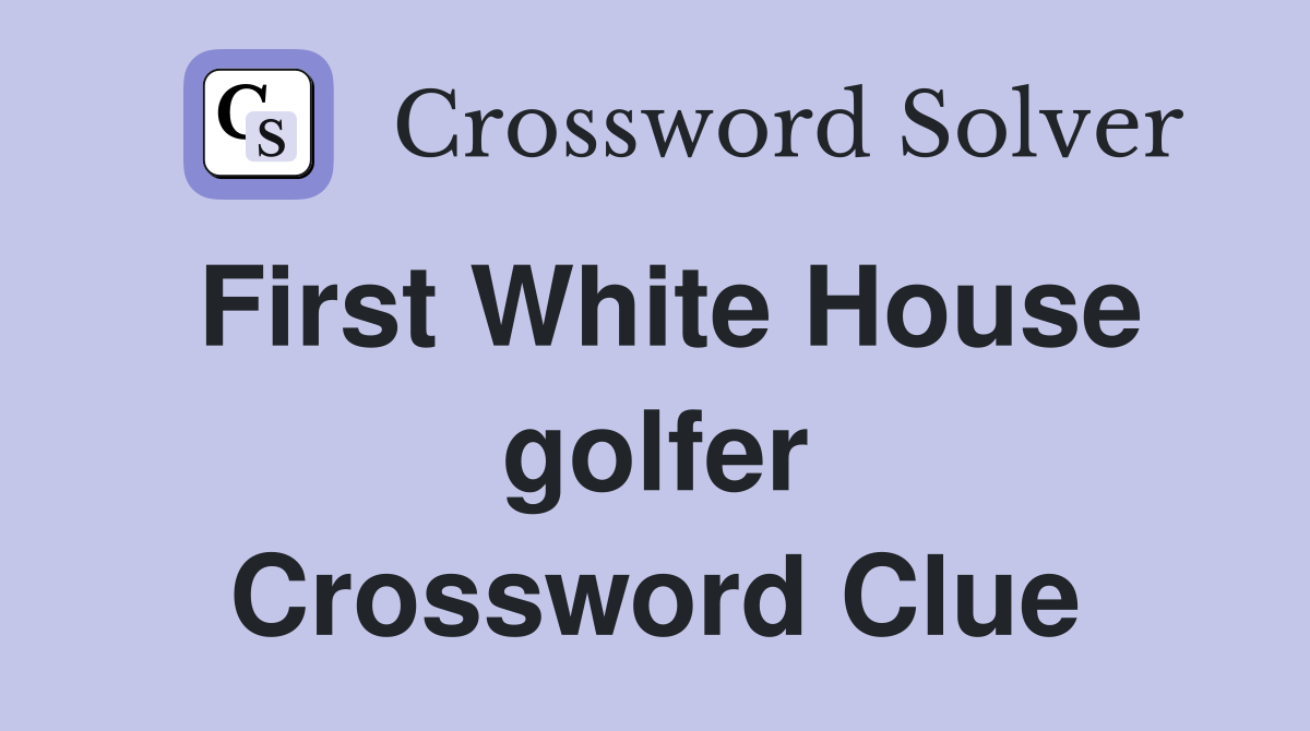 First White House golfer Crossword Clue