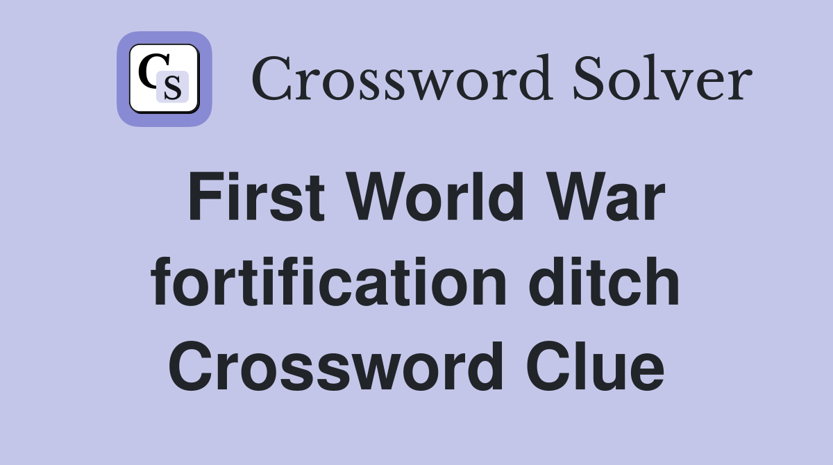 First World War fortification ditch Crossword Clue