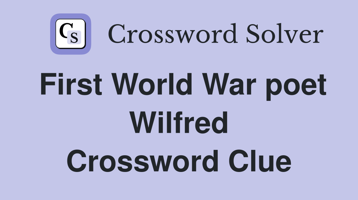 First World War poet Wilfred Crossword Clue