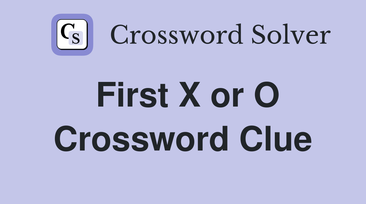 First X or O Crossword Clue