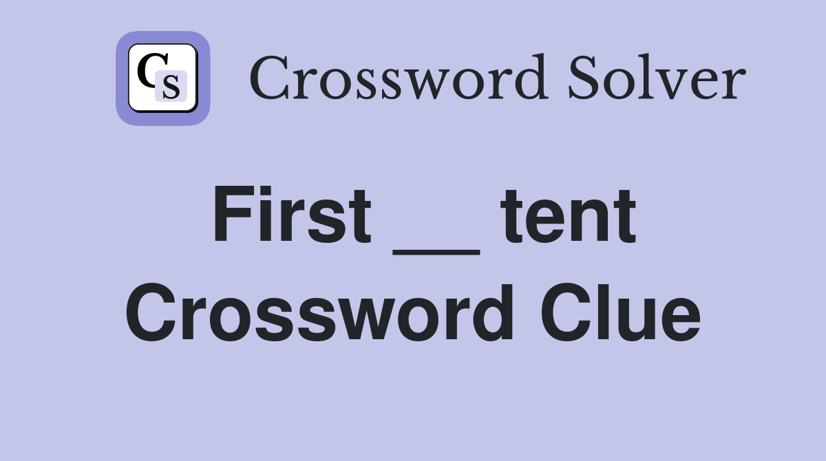 First __ tent Crossword Clue