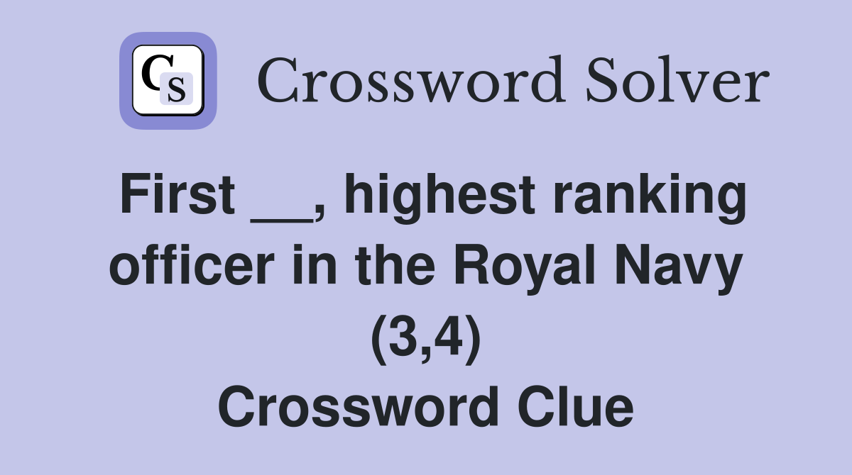 First __, highest ranking officer in the Royal Navy (3,4) Crossword Clue