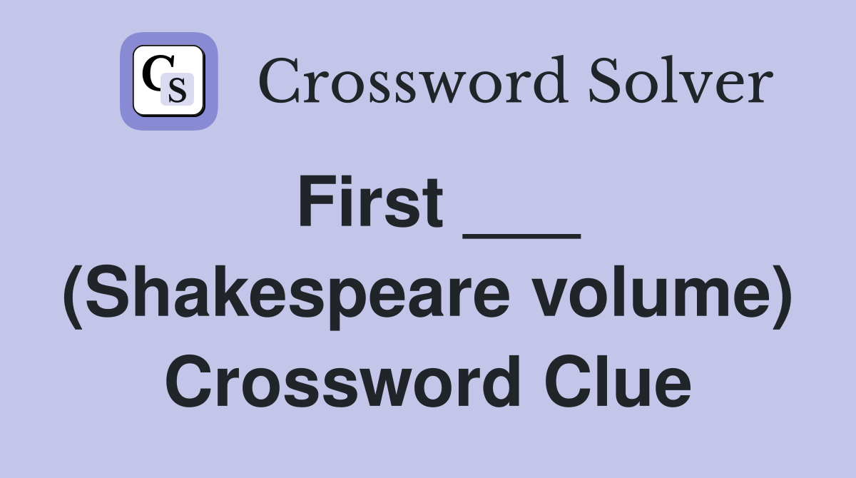 First ___ (Shakespeare volume) Crossword Clue