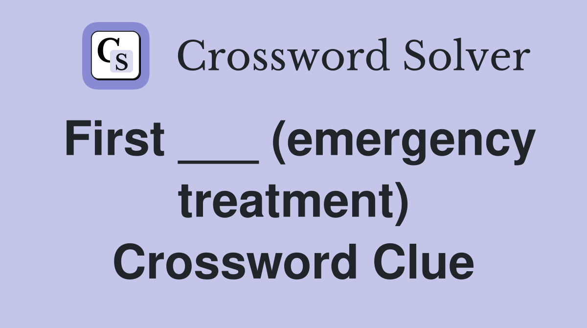 First ___ (emergency treatment) Crossword Clue