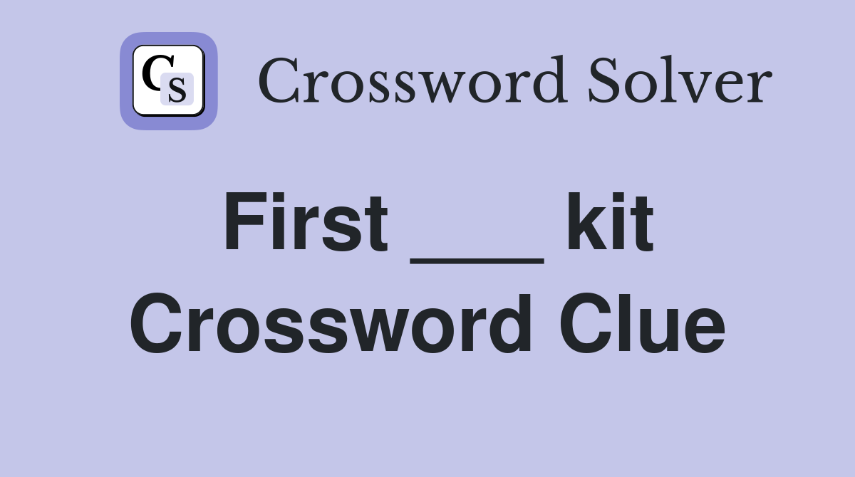 First ___ kit Crossword Clue