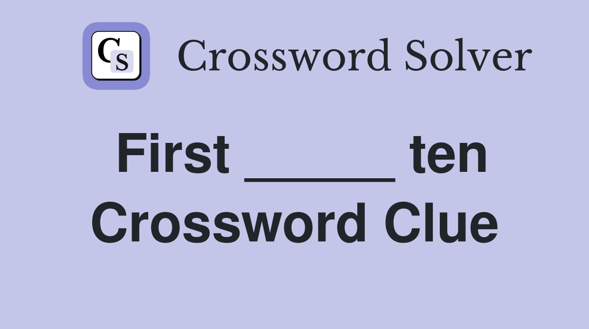 First _____ ten Crossword Clue