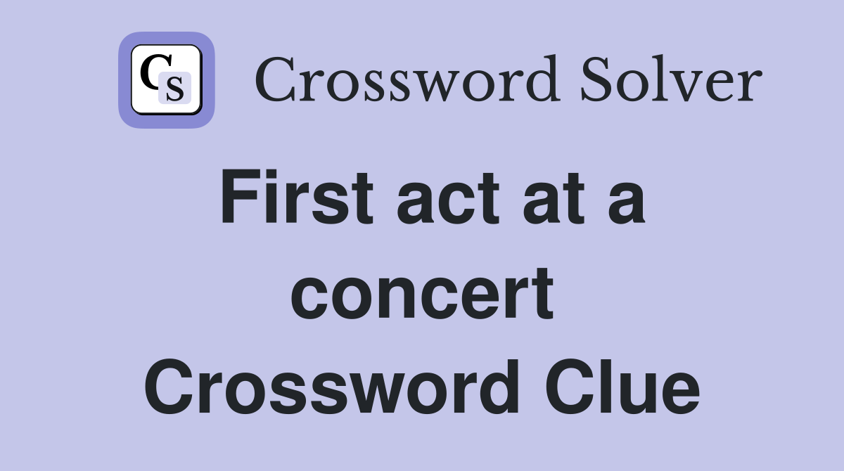 First act at a concert Crossword Clue
