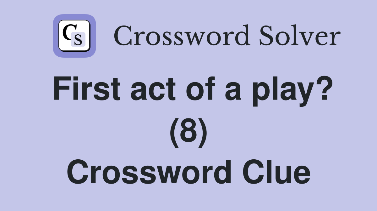 First act of a play? (8) Crossword Clue