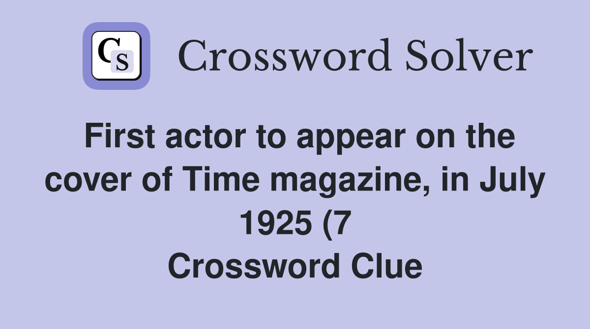 First actor to appear on the cover of Time magazine in July 1925 (7 First actor to appear on the cover of Time magazine in July 1925 (7