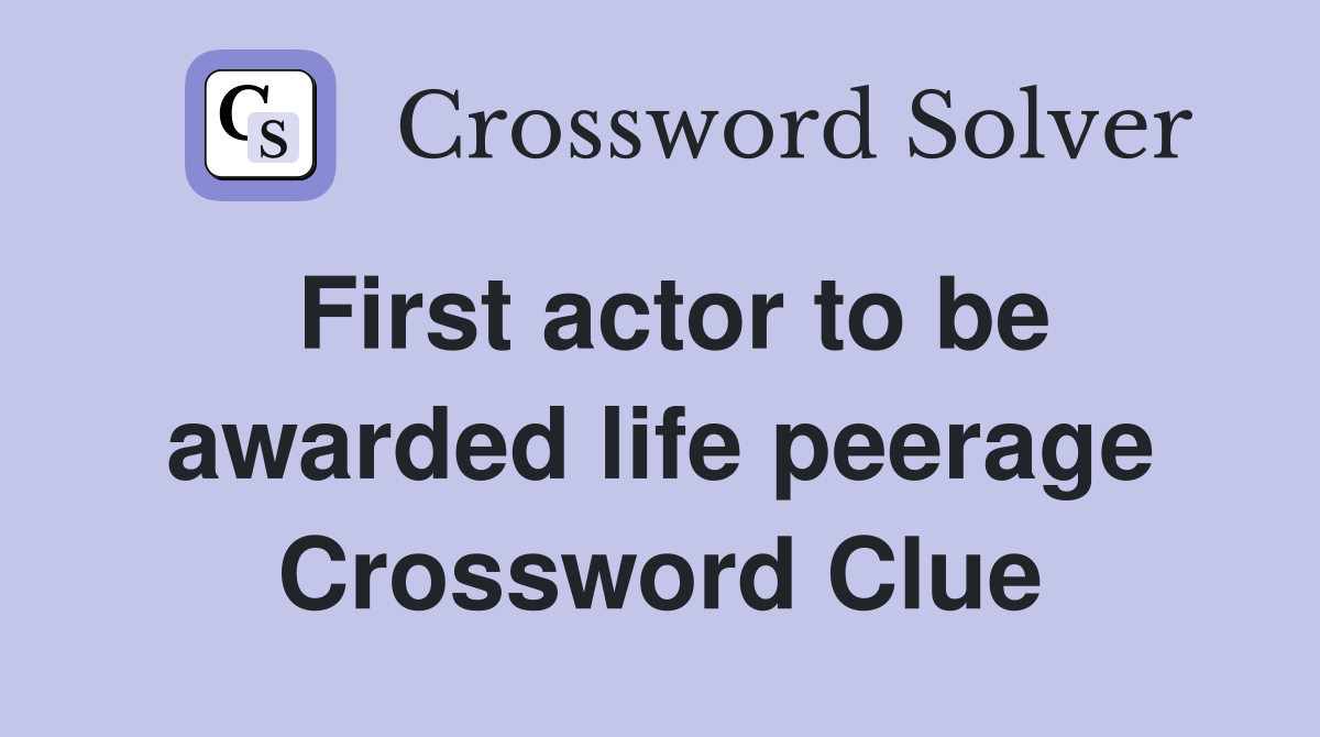 First actor to be awarded life peerage Crossword Clue