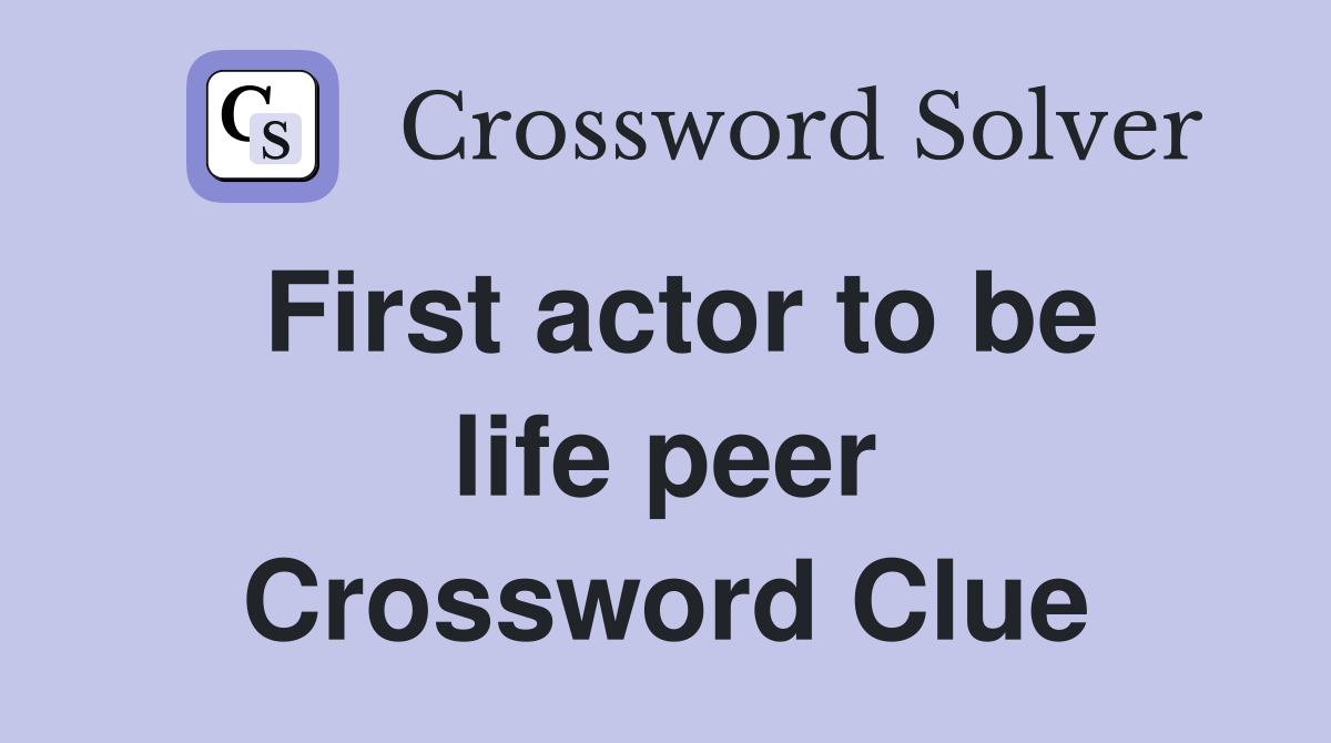 First actor to be life peer Crossword Clue