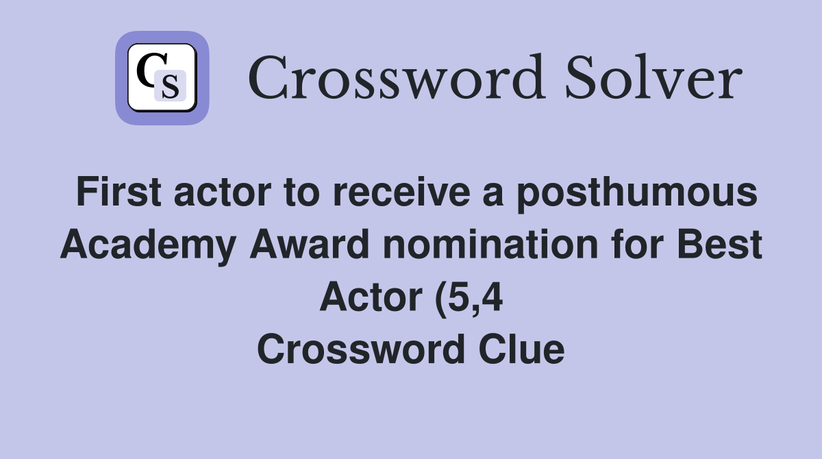 First actor to receive a posthumous Academy Award nomination for Best First actor to receive a posthumous Academy Award nomination for Best