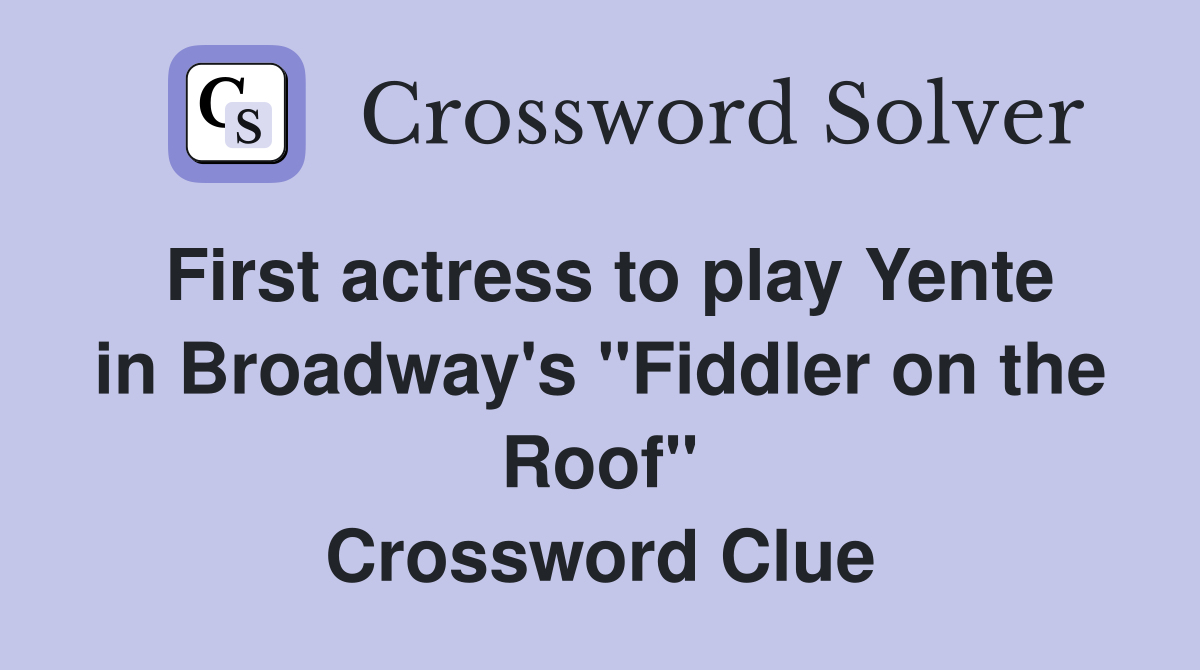 First actress to play Yente in Broadway's "Fiddler on the Roof" Crossword Clue