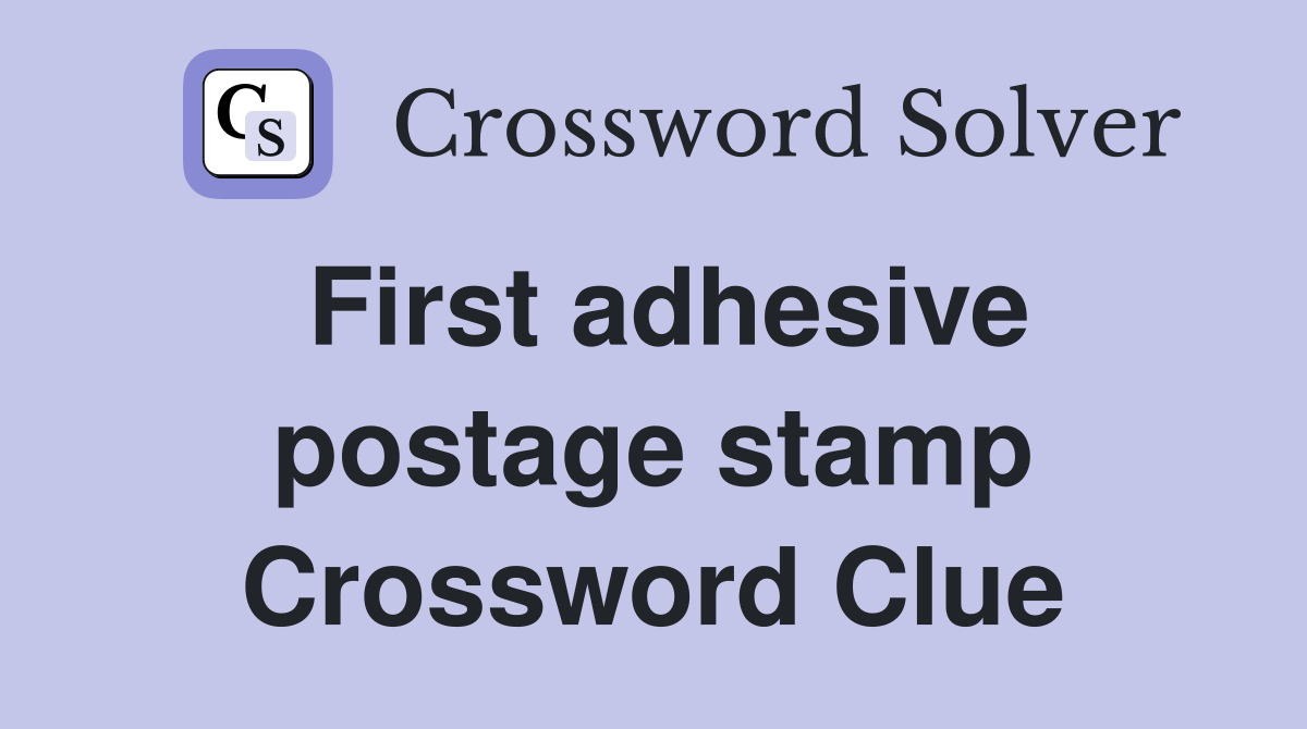 First adhesive postage stamp Crossword Clue