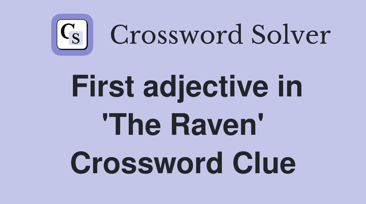 First adjective in 'The Raven' Crossword Clue