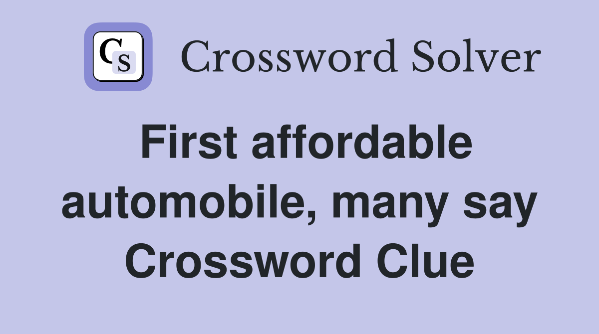 First affordable automobile, many say Crossword Clue