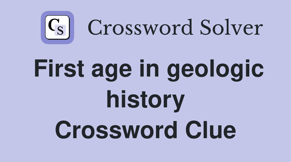 First age in geologic history Crossword Clue
