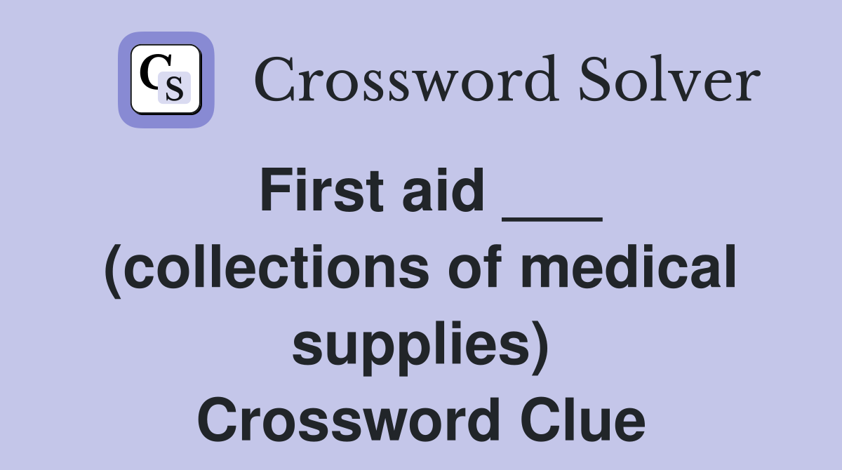 First aid ___ (collections of medical supplies) Crossword Clue