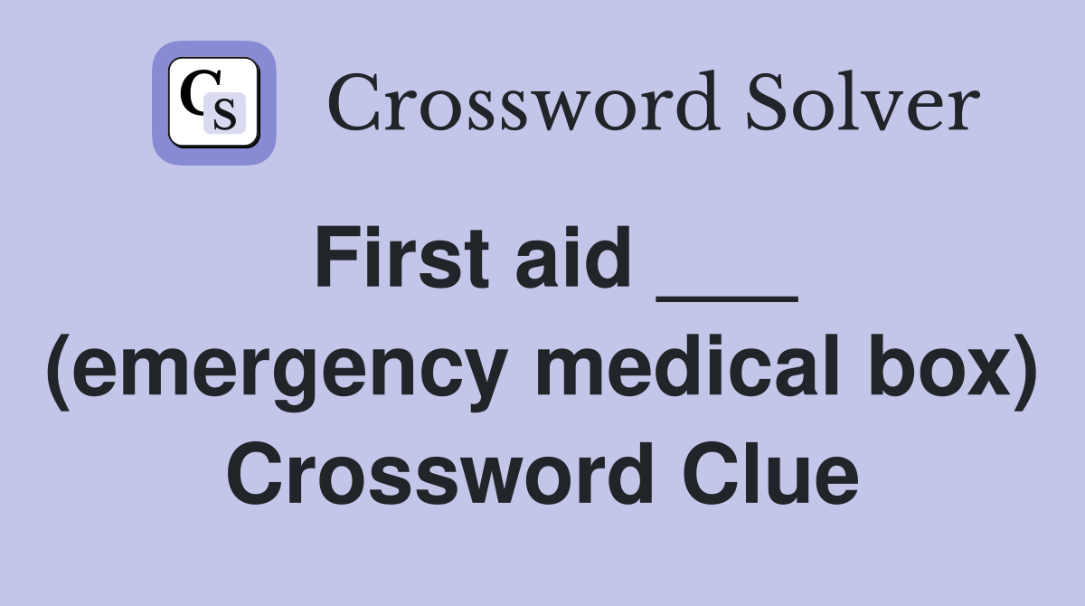 First aid ___ (emergency medical box) Crossword Clue