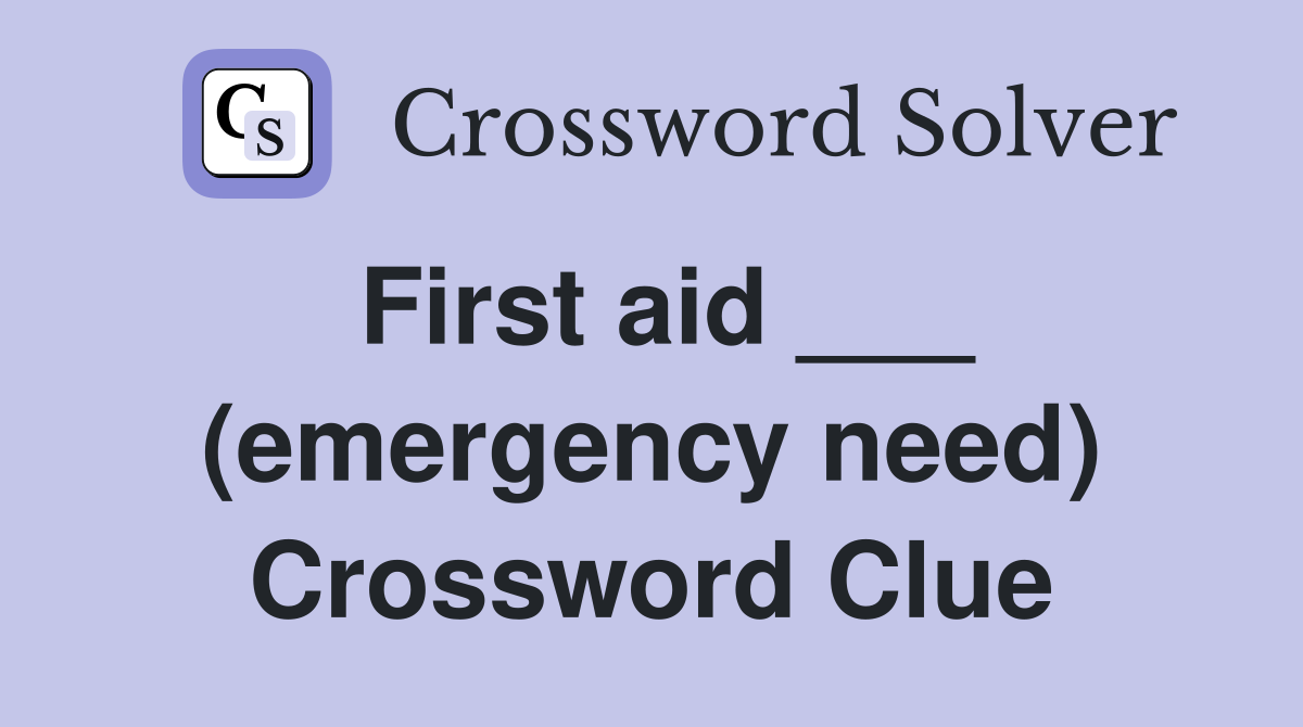First aid ___ (emergency need) Crossword Clue