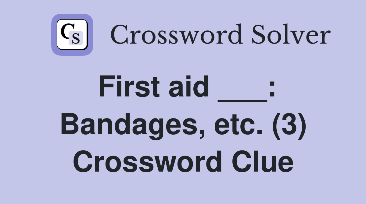 First aid ___: Bandages, etc. (3) Crossword Clue