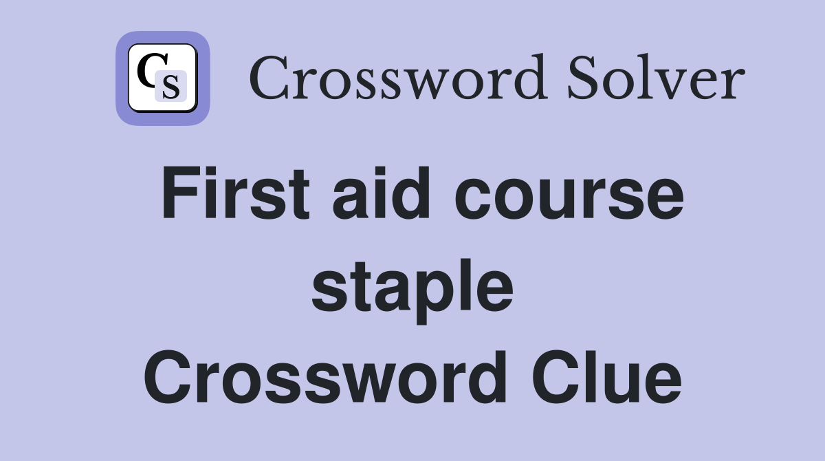First aid course staple Crossword Clue