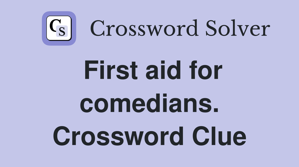 First aid for comedians. Crossword Clue