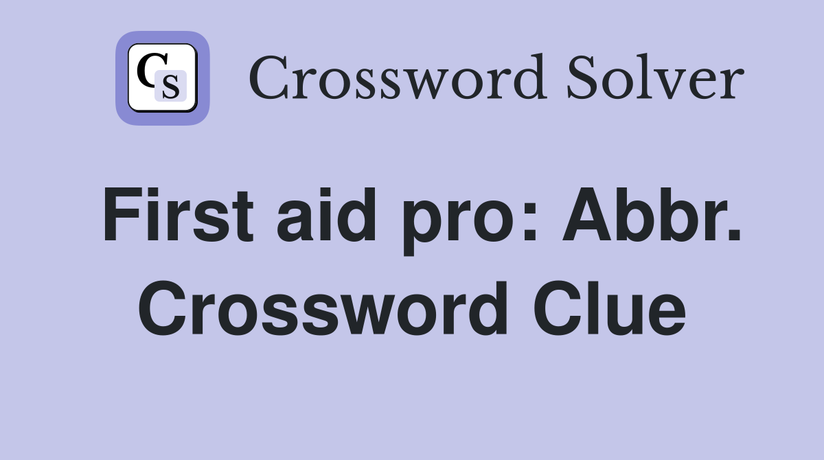 First aid pro: Abbr. Crossword Clue
