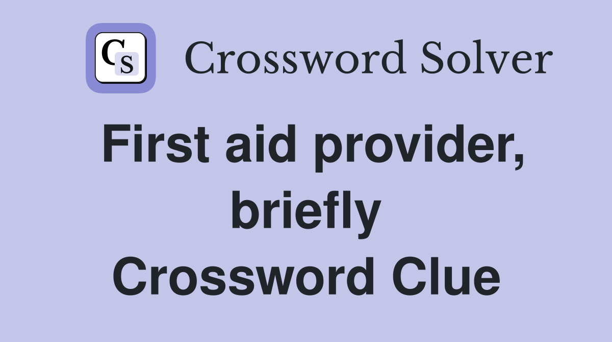 First aid provider, briefly Crossword Clue