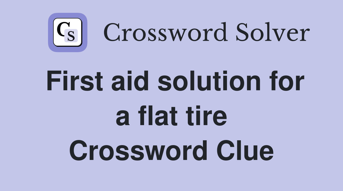 First aid solution for a flat tire Crossword Clue