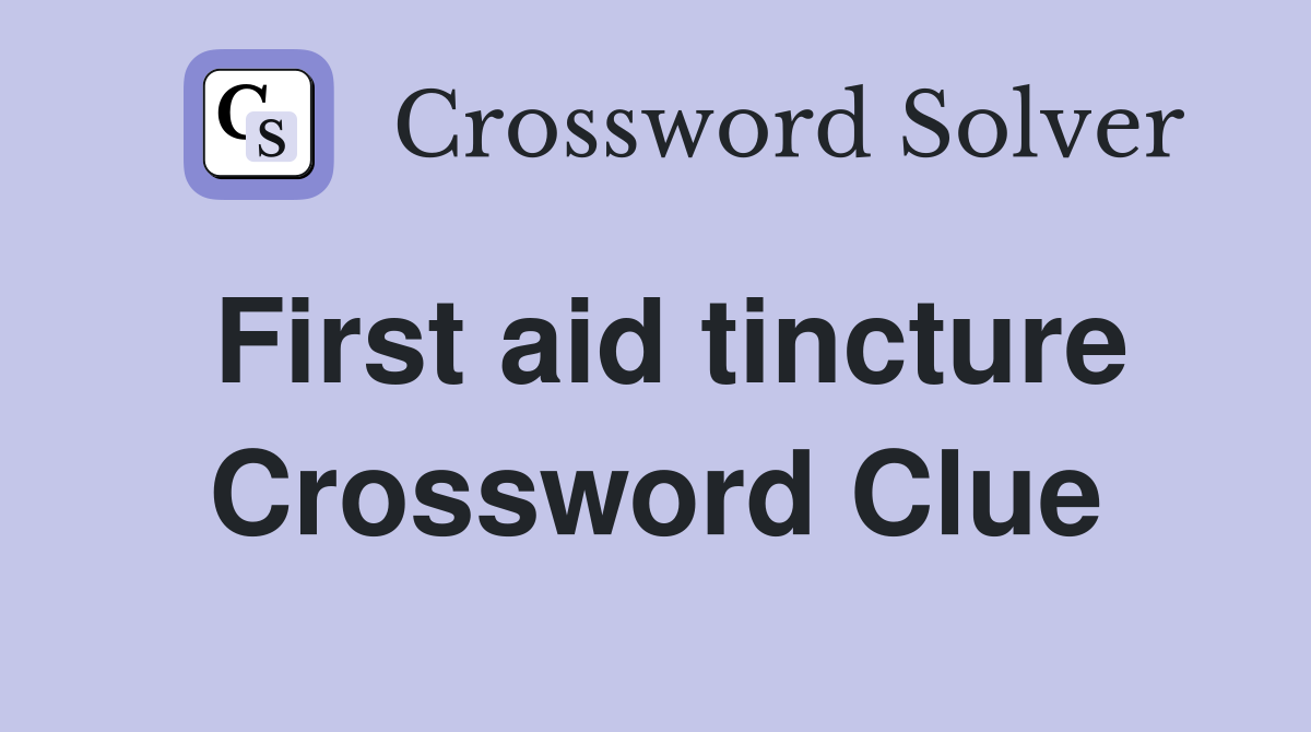First aid tincture Crossword Clue