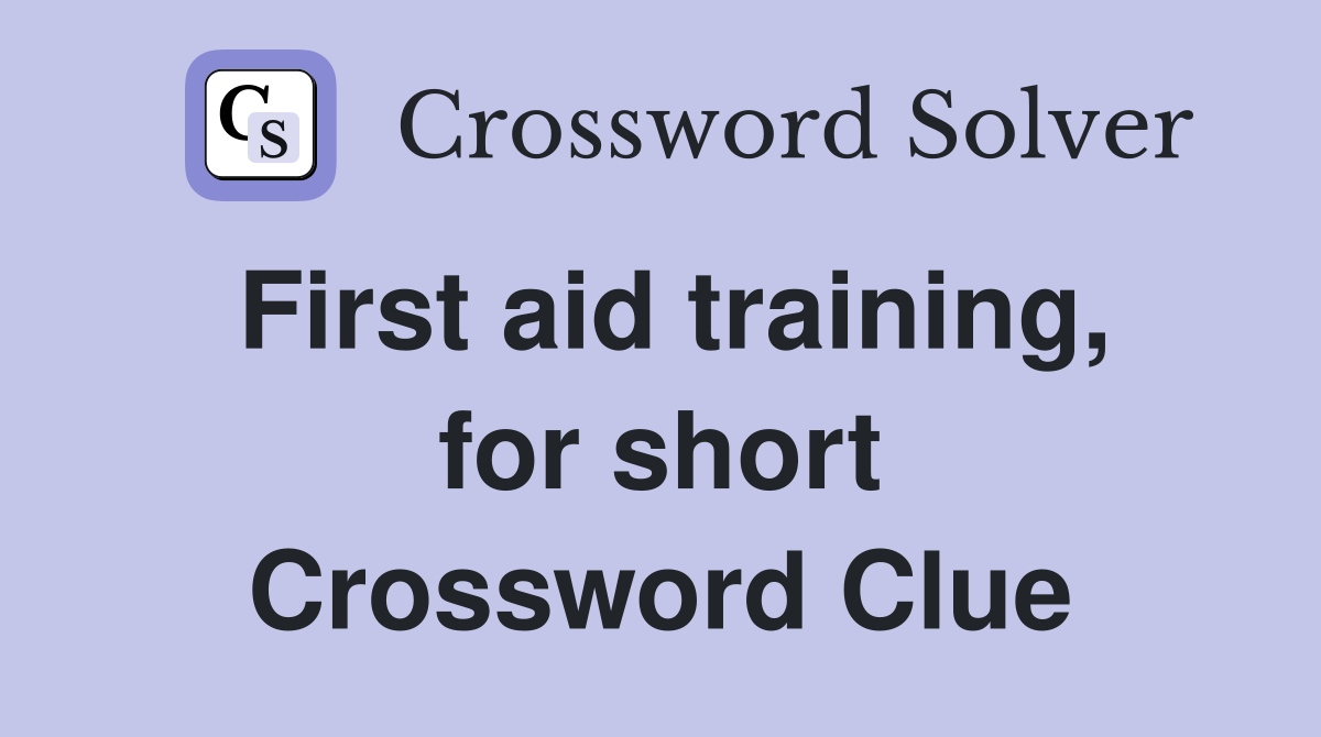 First aid training, for short Crossword Clue